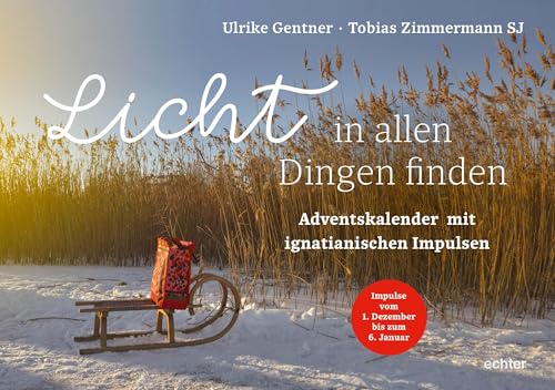 Licht in allen Dingen finden: Adventskalender mit ignatianischen Impulsen von Echter