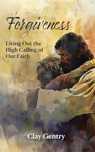 Forgiveness: Living Out the High Calling of Faith von Spiritbuilding.com