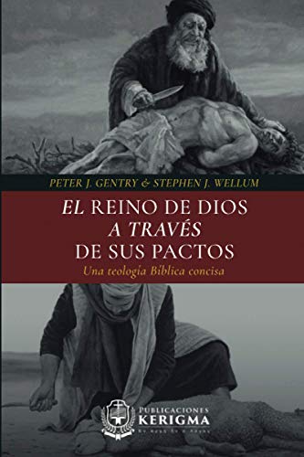 El Reino de Dios a través de sus Pactos: Una teología Bíblica concisa von Publicaciones Kerigma
