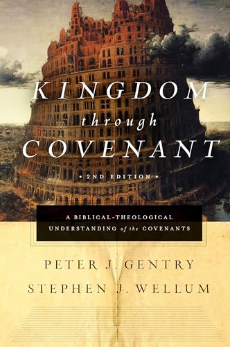 Kingdom through Covenant: A Biblical-Theological Understanding of the Covenants
