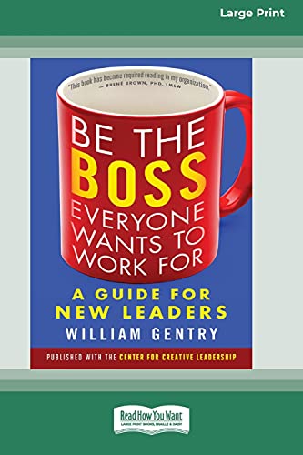 Be the Boss Everyone Wants to Work For: A Guide for New Leaders [Standard Large Print 16 Pt Edition] von ReadHowYouWant