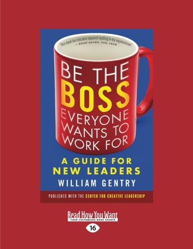 Be the Boss Everyone Wants to Work For: A Guide for New Leaders von ReadHowYouWant