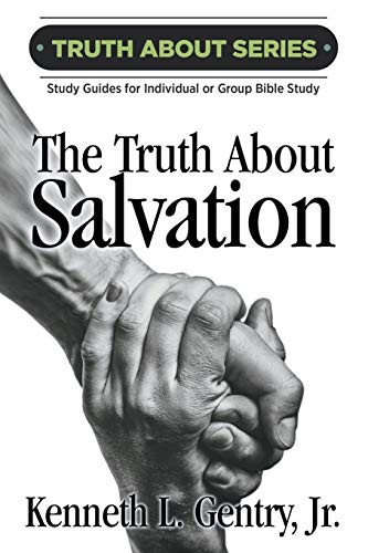 The Truth about Salvation: A Study Guide for Individual or Group Bible Study (The Truth about Series, Band 2)