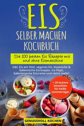 Eis selber machen Kochbuch: Die 100 besten Eis Rezepte mit und ohne Eismaschine Inkl. Eis am Stiel, veganes Eis, italienische Eisrezepte, Ice Pops, Rezepte für Kinder, kalorienarme Eiscreme, Desserts von Createspace Independent Publishing Platform