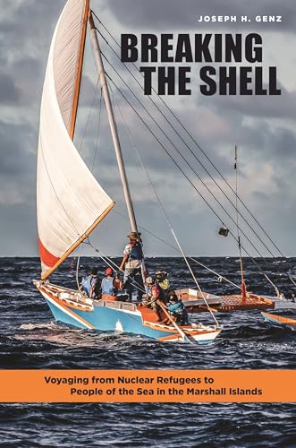 Breaking the Shell: Voyaging from Nuclear Refugees to People of the Sea in the Marshall Islands Breaking the Shell: Voyaging from Nuclear Refugees to People of the Sea in the Marshall Islands von University of Hawaii Press