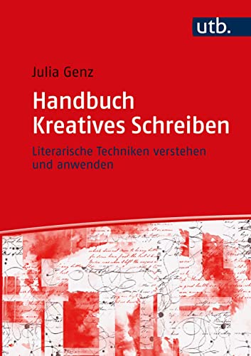 Handbuch Kreatives Schreiben: Literarische Techniken verstehen und anwenden von UTB GmbH