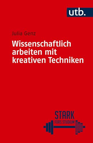 Wissenschaftlich arbeiten mit kreativen Techniken (Stark fürs Studium) von UTB GmbH