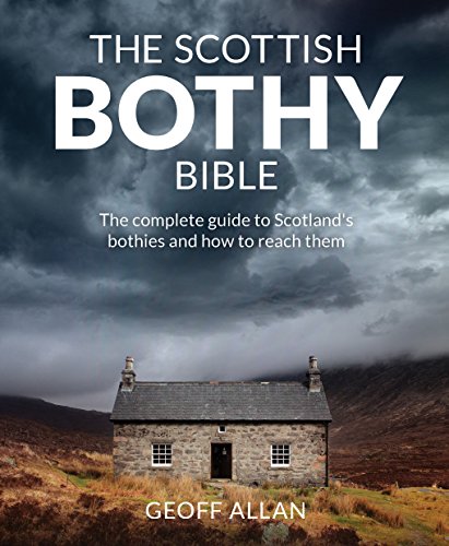 The Scottish Bothy Bible: The Complete Guide to Scotland's Bothies and How to Reach Them