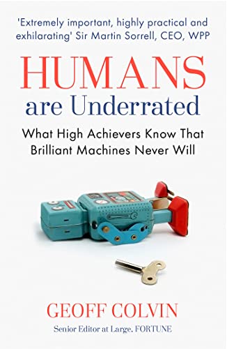 Humans Are Underrated: What High Achievers Know that Brilliant Machines Never Will Humans Are Underrated: What High Achievers Know that Brilliant Machines Never Will von John Murray Press