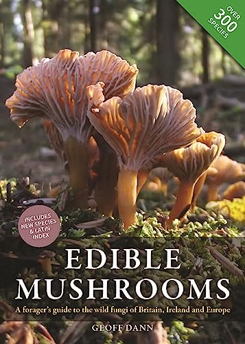 Edible Mushrooms: A forager's guide to the wild fungi of Britain, Ireland and Europe Edible Mushrooms: A forager's guide to the wild fungi of Britain, Ireland and Europe