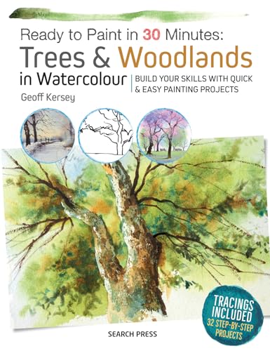 Ready to Paint in 30 Minutes: Trees & Woodlands in Watercolour; Tracing Included 32 Step-By-Step Projects: Build Your Skills with Quick & Easy Painting Projects
