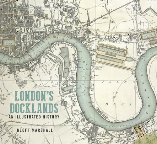 London's Docklands: An Illustrated History von History Press