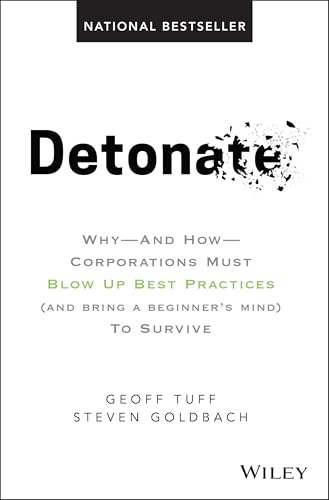 Detonate: Why - And How - Corporations Must Blow Up Best Practices (and bring a beginner's mind) To Survive