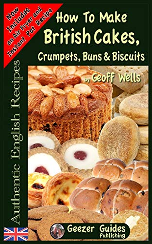 How To Bake British Cakes, Crumpets, Buns & Biscuits (Authentic English Recipes, Band 9) von Createspace Independent Publishing Platform