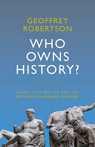 Who Owns History?: Elgin's Loot and the Case for Returning Plundered Treasure von Biteback Publishing