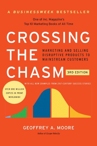 Crossing the Chasm, 3rd Edition: Marketing and Selling Disruptive Products to Mainstream Customers (Collins Business Essentials)