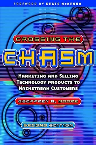 Crossing the Chasm: Marketing and Selling Technology Products to Mainstream Customers