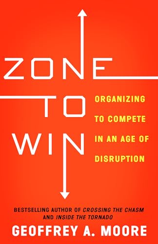 Zone to Win: Organizing to Compete in an Age of Disruption