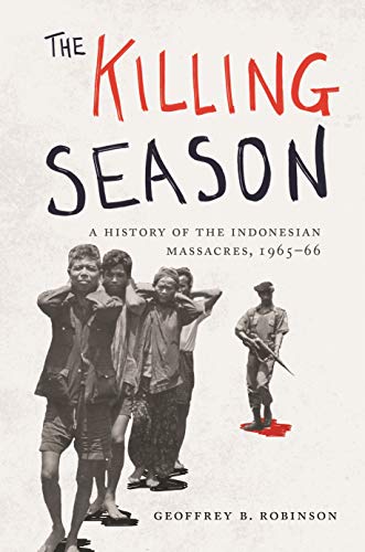 The Killing Season: A History of the Indonesian Massacres, 1965-66 (Human Rights and Crimes Against Humanity)