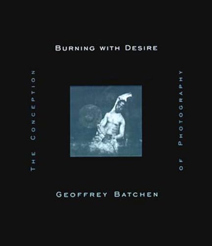 Burning with Desire: The Conception of Photography (Mit Press) von MIT Press