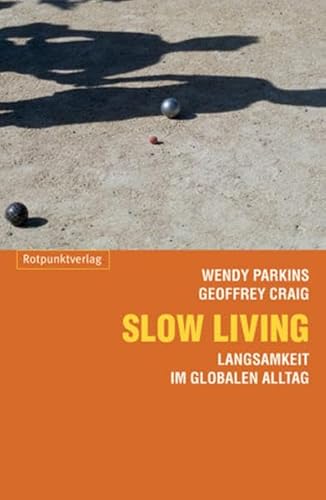 Slow Living: Langsamkeit im globalisierten Alltag von Rotpunktverlag, Zürich