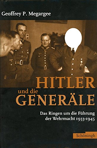 Hitler und die Generäle: Das Ringen um die Führung der Wehrmacht 1933-1945