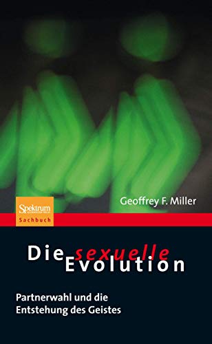 Die sexuelle Evolution: Partnerwahl und die Entstehung des Geistes (Sachbuch (Spektrum Paperback)) von Spektrum Akademischer Verlag