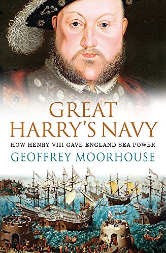 Great Harry's Navy: How Henry VIII Gave England Sea Power