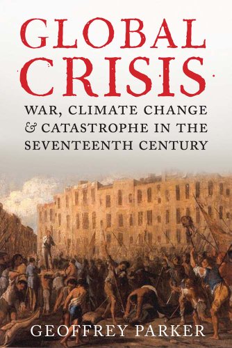 Global Crisis: War, Climate Change and Catastrophe in the Seventeenth Century von Yale University Press