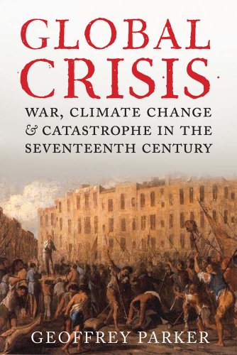 Global Crisis: War, Climate Change and Catastrophe in the Seventeenth Century