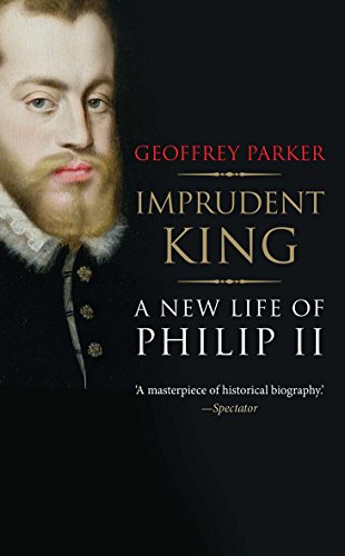Imprudent King: A New Life of Philip II von Yale University Press