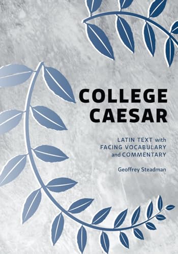 College Caesar: Latin Text with Facing Vocabulary and Commentary von Geoffrey Steadman