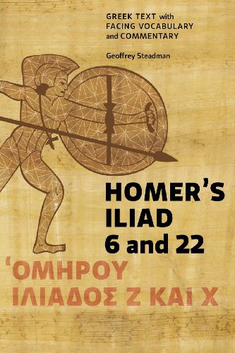 Homer's Iliad 6 and 22: Greek Text with Facing Vocabulary and Commentary von Geoffrey Steadman