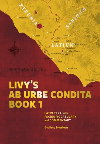 Livy's Ab Urbe Condita Book 1: Latin Text with Facing Vocabulary and Commentary von Geoffrey Steadman