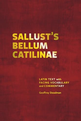Sallust's Bellum Catilinae: Latin Text with Facing Vocabulary and Commentary Sallust's Bellum Catilinae: Latin Text with Facing Vocabulary and Commentary