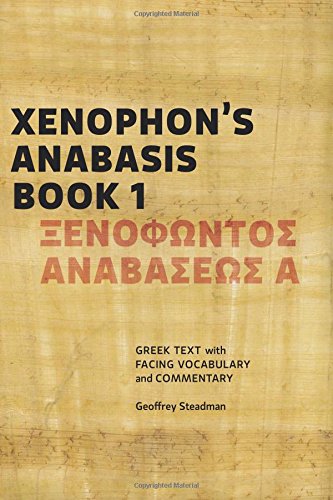 Xenophon's Anabasis Book 1: Greek Text with Facing Vocabulary and Commentary von Geoffrey Steadman