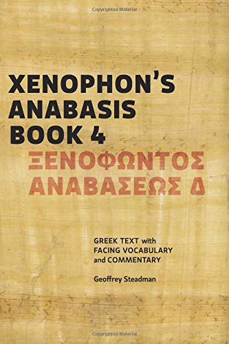 Xenophon's Anabasis Book 4: Greek Text with Facing Vocabulary and Commentary von Geoffrey Steadman