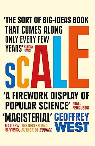 Scale: The Universal Laws of Life and Death in Organisms, Cities and Companies