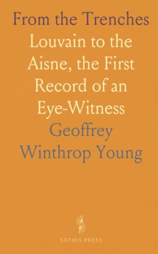 From the Trenches: Louvain to the Aisne, the First Record of an Eye-Witness von Sothis Press