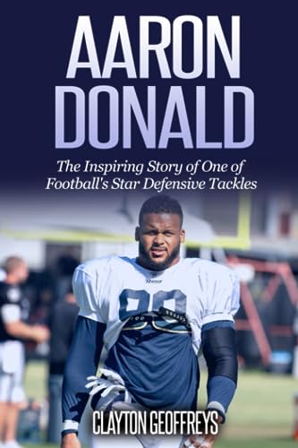 Aaron Donald: The Inspiring Story of One of Football's Star Defensive Tackles (Football Biography Books) von Independently published