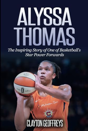 Alyssa Thomas: The Inspiring Story of One of Basketball's Star Power Forwards (Women's Basketball Biography Books) von Independently published