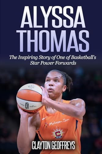 Alyssa Thomas: The Inspiring Story of One of Basketball's Star Power Forwards (Women's Basketball Biography Books) von Independently published