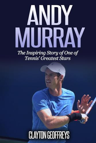 Andy Murray: The Inspiring Story of One of Tennis' Greatest Stars (Tennis Biography Books) von Independently published