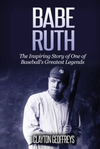 Babe Ruth: The Inspiring Story of One of Baseball’s Greatest Legends (Baseball Biography Books) von Independently published