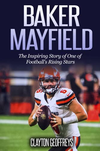 Baker Mayfield: The Inspiring Story of One of Football's Rising Stars (Football Biography Books) von Independently published
