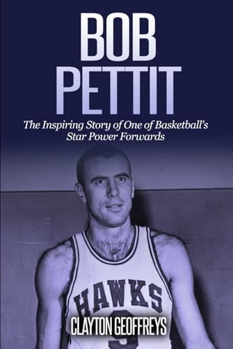 Bob Pettit: The Inspiring Story of One of Basketball's Star Power Forwards (Basketball Biography Books) von Independently published
