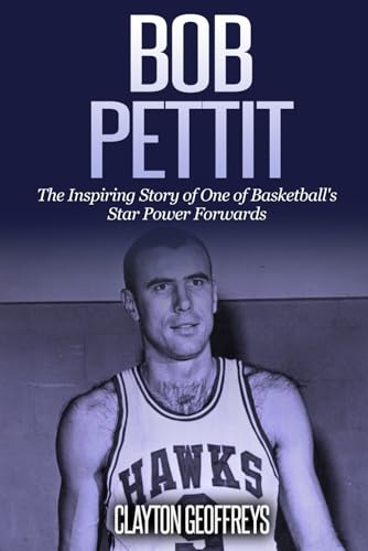 Bob Pettit: The Inspiring Story of One of Basketball's Star Power Forwards (Basketball Biography Books) von Independently published