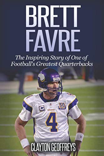 Brett Favre: The Inspiring Story of One of Football's Greatest Quarterbacks (Football Biography Books) von CreateSpace Independent Publishing Platform