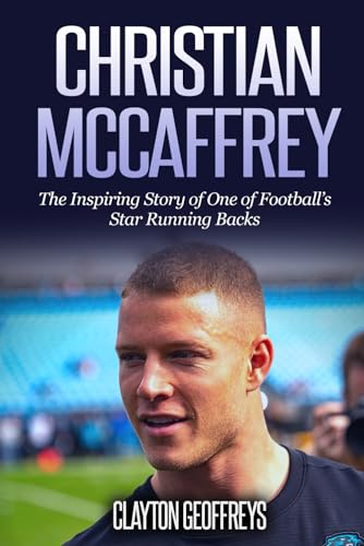 Christian McCaffrey: The Inspiring Story of One of Football's Star Running Backs (Football Biography Books) von Independently published