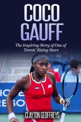 Coco Gauff: The Inspiring Story of One of Tennis' Rising Stars (Tennis Biography Books)